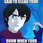 One does not simply walk into Xadia | WHEN YOUR MOM SAID TO CLEAN YOUR; ROOM WHEN YOUR PLAYING A VIDEO GAME | image tagged in one does not simply walk into xadia | made w/ Imgflip meme maker