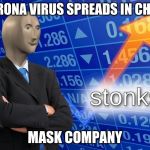 Stonks | CORONA VIRUS SPREADS IN CHINA; MASK COMPANY | image tagged in stonks | made w/ Imgflip meme maker