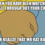 Arthur's Fist | WHEN YOU HAVE BEEN WATCHING ARTHUR ALL THROUGH OUT YOUR CHILDHOOD; AND NEVER REALIZE THAT MR RAT BURN IS GAY | image tagged in arthur's fist | made w/ Imgflip meme maker