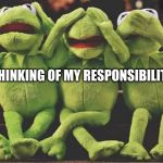 3 friends | THINKING OF MY RESPONSIBILITIES | image tagged in 3 friends | made w/ Imgflip meme maker