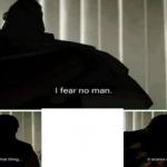 I fear no man meme