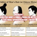 Behold the original man-bun | WOKERS;
I THINK YOU HAVE A SMALL PROBLEM WITH THAT 
"CULTURAL APPROPRIATION" THEORY. | image tagged in behold the original man-bun | made w/ Imgflip meme maker