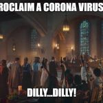 The real origin of the corona virus... | WE NOW PROCLAIM A CORONA VIRUS EPIDEMIC! DILLY...DILLY! | image tagged in bud light castle,dilly dilly,coronavirus,corona,beer | made w/ Imgflip meme maker