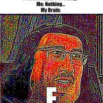E Markiplier | Teacher: Let's sing the alphabet!
Teacher: What's so funny?
Me: Nothing...
My Brain: | image tagged in e markiplier,alphabet | made w/ Imgflip meme maker