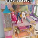 Tough introductions | WELCOME TO DISNEY BEEYOTCH! | image tagged in tough introductions | made w/ Imgflip meme maker