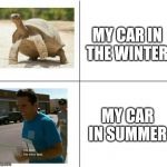 fast vs slow | MY CAR IN THE WINTER; MY CAR IN SUMMER | image tagged in fast vs slow | made w/ Imgflip meme maker