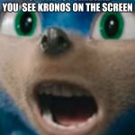 Sonic the Hedgehog | WHEN YOU BOOT UP AOM FOR THE 1ST TIME AND YOU  SEE KRONOS ON THE SCREEN; RUN | image tagged in sonic the hedgehog | made w/ Imgflip meme maker
