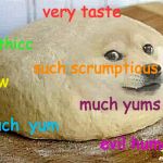 DOGE DUMPLING | very taste; much thicc; such scrumptious; wow; much yums; much  yum; evil human | image tagged in doge dumpling | made w/ Imgflip meme maker