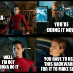 Was there really an option? | SON OF A-; YOU'RE DOING IT NOW; WELL, I'M NOT GONNA DO IT; YOU HAVE TO READ THIS BACKWARDS FOR IT TO MAKE SENSE | image tagged in spider-man 4 panel,memes,gotcha,you reread the title too i bet | made w/ Imgflip meme maker