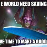 Marvel's Silver Kanye West Vs. Galactus | WHEN THE WORLD NEED SAVING BUT YOU; DIDN’T HAVE TIME TO MAKE A GOOD COSTUME | image tagged in marvel's silver kanye west vs galactus,funny memes,funny,dank,dank memes,lol | made w/ Imgflip meme maker