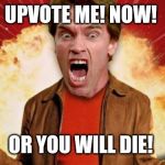 Screaming Arnold | UPVOTE ME! NOW! OR YOU WILL DIE! | image tagged in arnold screaming,funny memes,memes,funny,screaming,brimmuthafukinstone | made w/ Imgflip meme maker