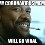 Denzel | MY CORONAVIRUS MEME; WILL GO VIRAL | image tagged in denzel,memes,funny,coronavirus,terrible puns | made w/ Imgflip meme maker
