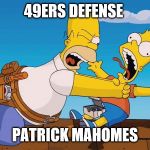 Homer choking Bart | 49ERS DEFENSE; PATRICK MAHOMES | image tagged in homer choking bart | made w/ Imgflip meme maker