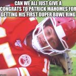 Patrick Mahomes on Ground | CAN WE ALL JUST GIVE A CONGRATS TO PATRICK MAHOMES FOR GETTING HIS FIRST DUPER BOWL RING | image tagged in patrick mahomes on ground | made w/ Imgflip meme maker
