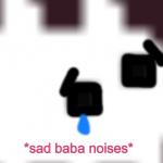 Sad Baba Noises meme