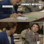 Mr Bean Copying | JEHOVAH'S WITNESSES; MORMONS | image tagged in mr bean copying | made w/ Imgflip meme maker