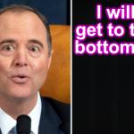 Adam Schiff I will get to the bottom of