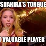 Shakira Tongue | SHAKIRA'S TONGUE; MOST VALUABLE PLAYER 2020 | image tagged in shakira tongue | made w/ Imgflip meme maker