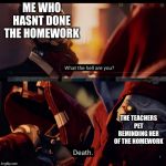 Revenant season 4 | ME WHO HASNT DONE THE HOMEWORK; THE TEACHERS PET REMINDING HER OF THE HOMEWORK | image tagged in revenant season 4 | made w/ Imgflip meme maker