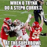 jimmy g | WHEN U TRYNA DO A STEPH CURRY 3; AT THE SUPERBOWL | image tagged in jimmy g | made w/ Imgflip meme maker