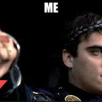 joaquin gladiator | ME | image tagged in joaquin gladiator | made w/ Imgflip meme maker