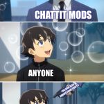 Gun | CHATTIT MODS; ANYONE; YOU HAVE BEEN BANNED FROM CHATTIT; ANYONE | image tagged in gun | made w/ Imgflip meme maker