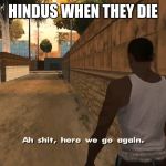 Ch awww shit | HINDUS WHEN THEY DIE | image tagged in ch awww shit | made w/ Imgflip meme maker