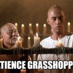 Caine and Master Po | PATIENCE GRASSHOPPER | image tagged in caine and master po | made w/ Imgflip meme maker