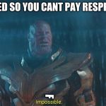 Thanos | F DIED SO YOU CANT PAY RESPECTS; F | image tagged in thanos | made w/ Imgflip meme maker