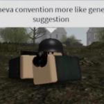 Geneva Convention More Like Geneva Suggestion meme