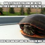 Making life on the road easier. | HAD A STALKER FOLLOW ME IN THE CAR FOR A WHILE BUT IT WAS OK IN THE END. LAUNCHED THIS BAD BOY AND THE PROBLEM WAS SOLVED. | image tagged in mario kart,red,shell,cars,car meme,turtle meme | made w/ Imgflip meme maker