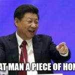 Xi Jinping Laughing | GIVE THAT MAN A PIECE OF HONG KONG | image tagged in xi jinping laughing | made w/ Imgflip meme maker