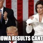 Nancy rip | THESE IOWA RESULTS CANT STAND | image tagged in nancy rip | made w/ Imgflip meme maker