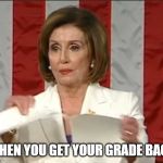 Didn't like the grade | WHEN YOU GET YOUR GRADE BACK | image tagged in didn't like the grade | made w/ Imgflip meme maker