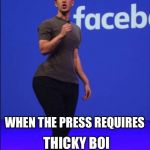 Thicky Boi | THICKY BOI; WHEN THE PRESS REQUIRES | image tagged in thicky boi | made w/ Imgflip meme maker