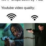 John Wick : Wifibellum | image tagged in wifi drops,memes,youtube,video,john wick,cosplay fail | made w/ Imgflip meme maker