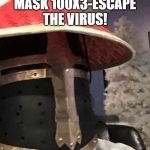 Ching Chong Crusader | MASK 100X3-ESCAPE THE VIRUS! | image tagged in ching chong crusader | made w/ Imgflip meme maker