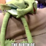 Giving birth | THE BIRTH OF A MAN UTD FAN | image tagged in kermit ass | made w/ Imgflip meme maker