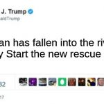 HEY | A man has fallen into the river in Lego City Start the new rescue helicopter | image tagged in trump twitter post,memes,lego,lego city,helicopter,river | made w/ Imgflip meme maker