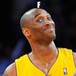 Smug kobe | F | image tagged in smug kobe | made w/ Imgflip meme maker