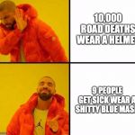 Orange jacket  | 10,000 ROAD DEATHS
WEAR A HELMET; 9 PEOPLE GET SICK WEAR A SHITTY BLUE MASK | image tagged in orange jacket | made w/ Imgflip meme maker