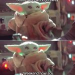 Mischievous Baby Yoda | Pushy push the button and work go away; Weekend now so Baby Yoda can play! | image tagged in mischievous baby yoda | made w/ Imgflip meme maker