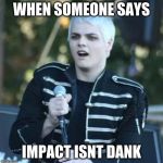 Disgusted Gerard | WHEN SOMEONE SAYS; IMPACT ISNT DANK | image tagged in disgusted gerard | made w/ Imgflip meme maker