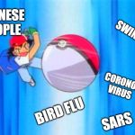 Gotta Catch 'Em All! | CHINESE PEOPLE; SWINE FLU; CORONOA VIRUS; BIRD FLU; SARS | image tagged in pokemon | made w/ Imgflip meme maker