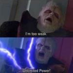I’m too weak... UNLIMITED POWER meme
