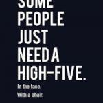 Some people just need a high five | image tagged in some people just need a high five | made w/ Imgflip meme maker