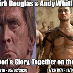 Spartacus Together on the Sand | Rip Kirk Douglas & Andy Whitfield; For Blood & Glory, Together on the Sand. 17/12/1971 - 11/09/2011; 09/12/1916 - 05/02/2020 | image tagged in spartacus,kirk douglas,andy whitfield,rest in peace,rip | made w/ Imgflip meme maker