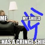 Blown away  | ME; MY SHIELD; MORGZ; ME:HAS A CRINGE SHIELD | image tagged in blown away | made w/ Imgflip meme maker