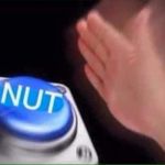 Nut button | image tagged in nut button | made w/ Imgflip meme maker