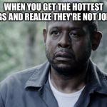 Forest Whitaker | WHEN YOU GET THE HOTTEST WINGS AND REALIZE THEY'RE NOT JOKING | image tagged in forest whitaker | made w/ Imgflip meme maker